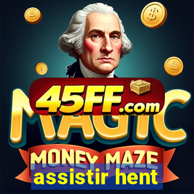 assistir hent